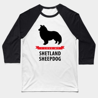 I Love My Shetland Sheepdog Baseball T-Shirt